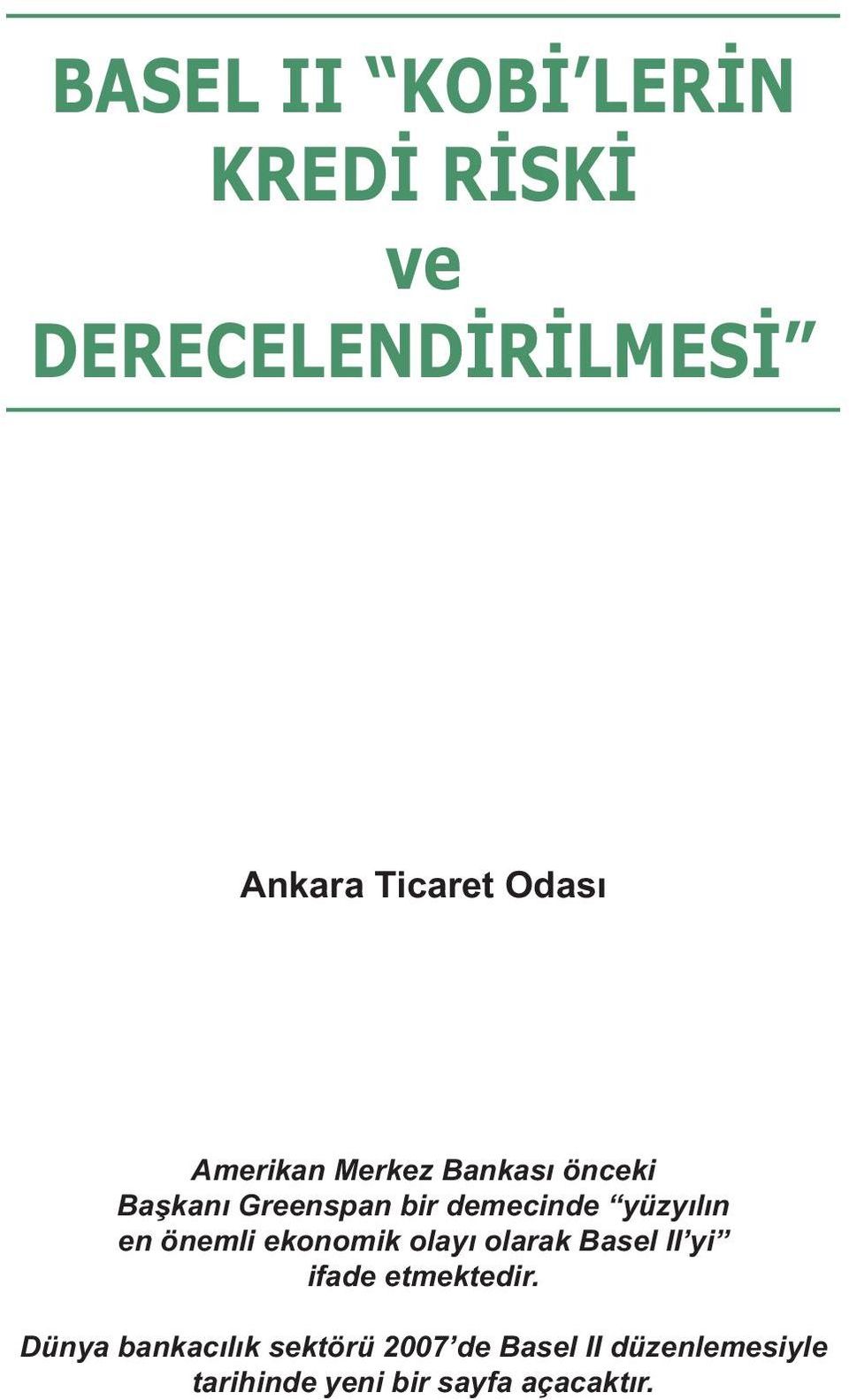 Greenspan bir demecinde yüzyılın en önemli ekonomik olayı olarak Basel II yi ifade