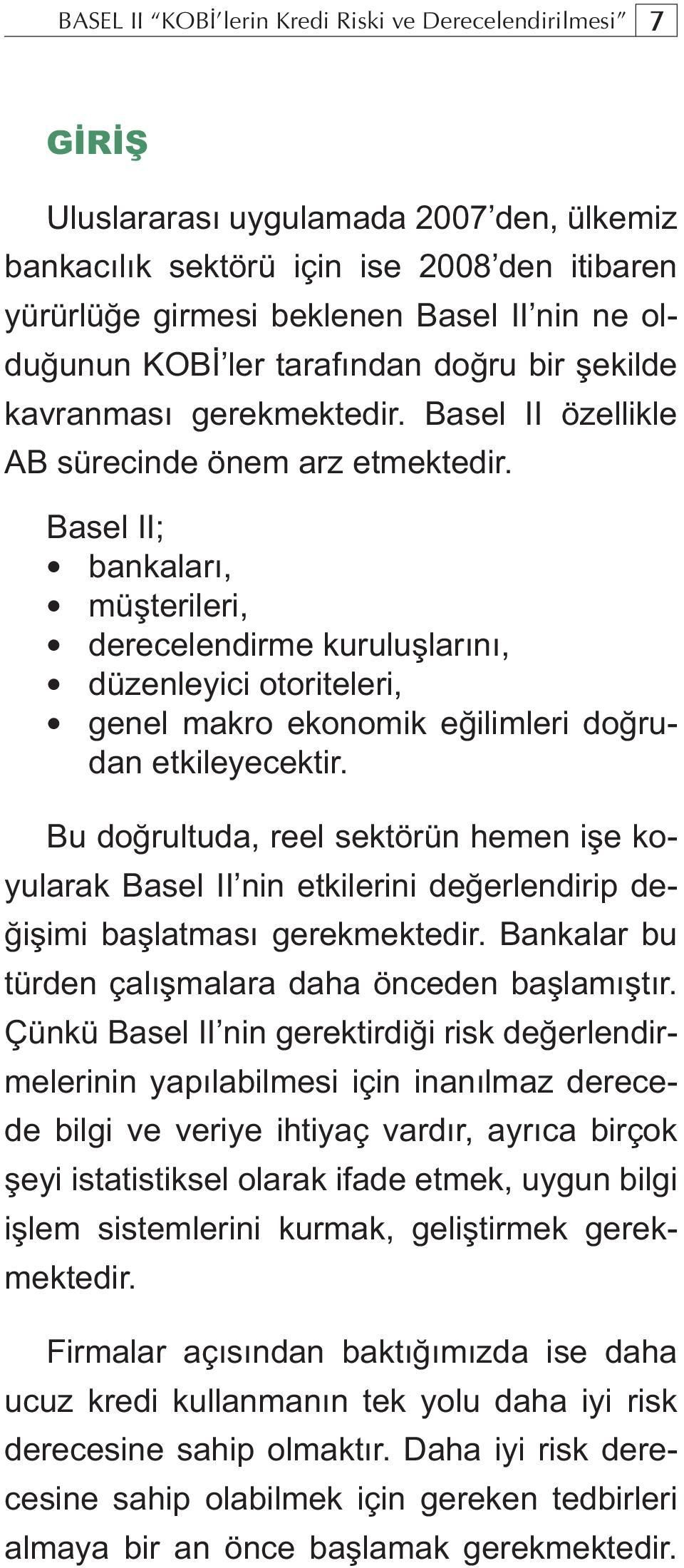 Basel II; bankaları, müşterileri, derecelendirme kuruluşlarını, düzenleyici otoriteleri, genel makro ekonomik eğilimleri doğrudan etkileyecektir.