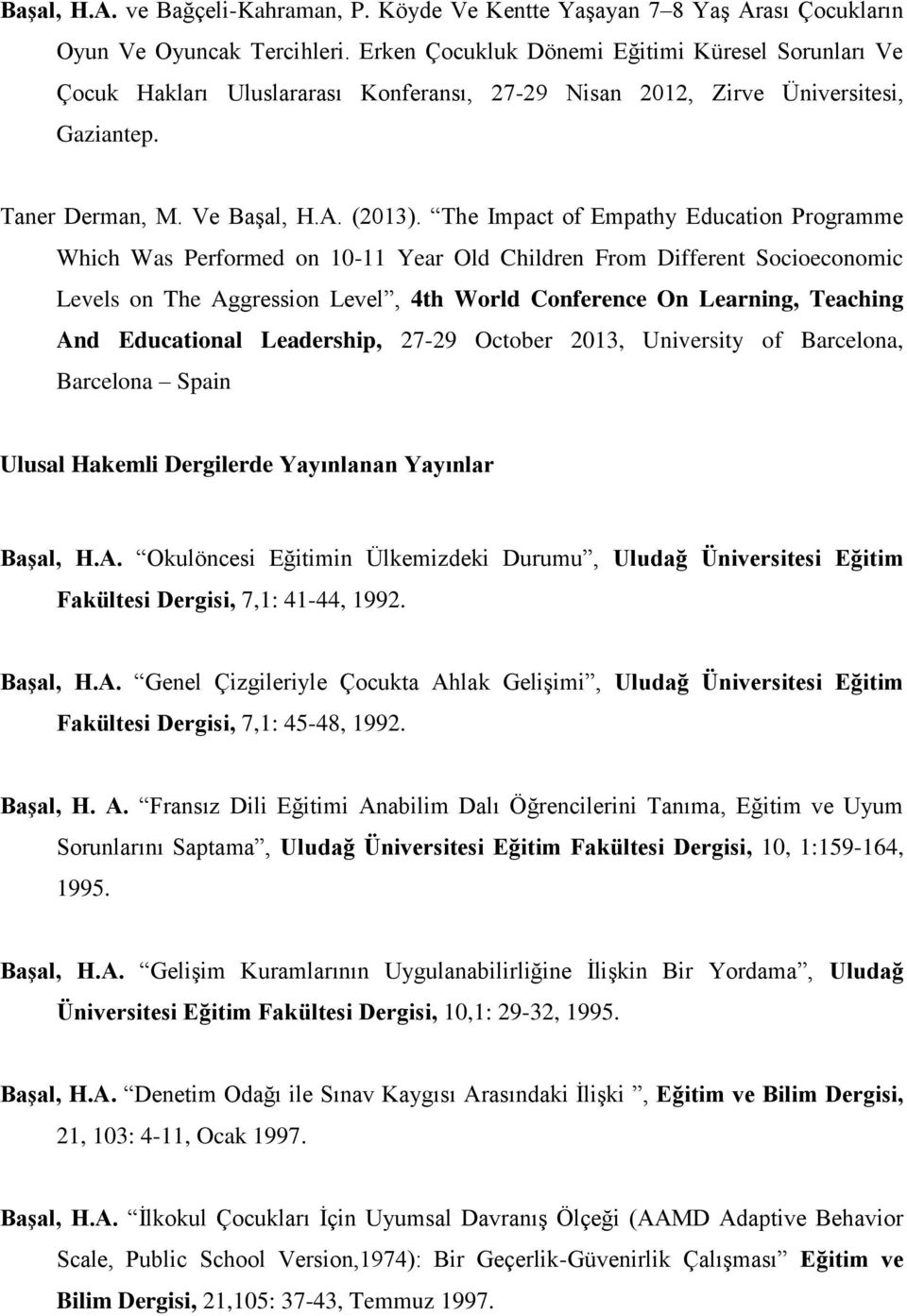 The Impact of Empathy Education Programme Which Was Performed on 10-11 Year Old Children From Different Socioeconomic Levels on The Aggression Level, 4th World Conference On Learning, Teaching And