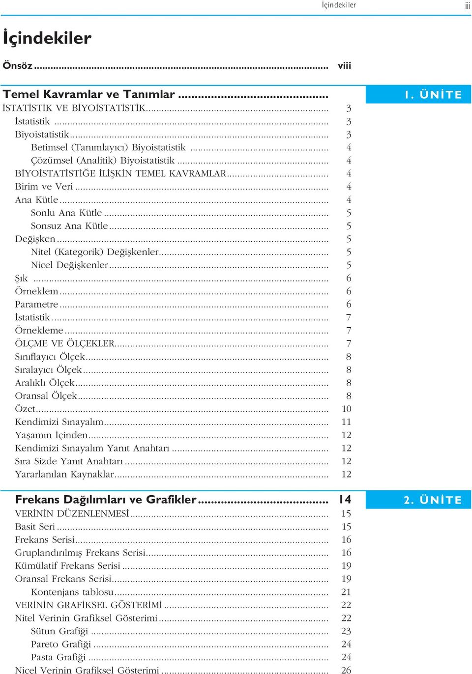 .. 5 Nitel (Kategorik) De iflkenler... 5 Nicel De iflkenler... 5 fi k... 6 Örneklem... 6 Parametre... 6 statistik... 7 Örnekleme... 7 ÖLÇME VE ÖLÇEKLER... 7 S n flay c Ölçek... 8 S ralay c Ölçek.