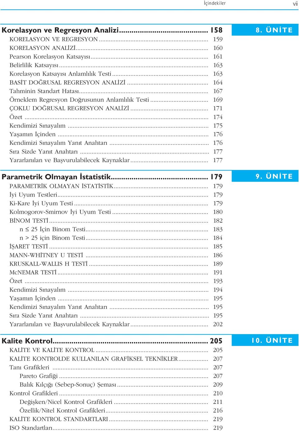 .. 169 ÇOKLU DO RUSAL REGRESYON ANAL Z... 171 Özet... 174 Kendimizi S nayal m... 175 Yaflam n çinden... 176 Kendimizi S nayal m Yan t Anahtar... 176 S ra Sizde Yan t Anahtar.