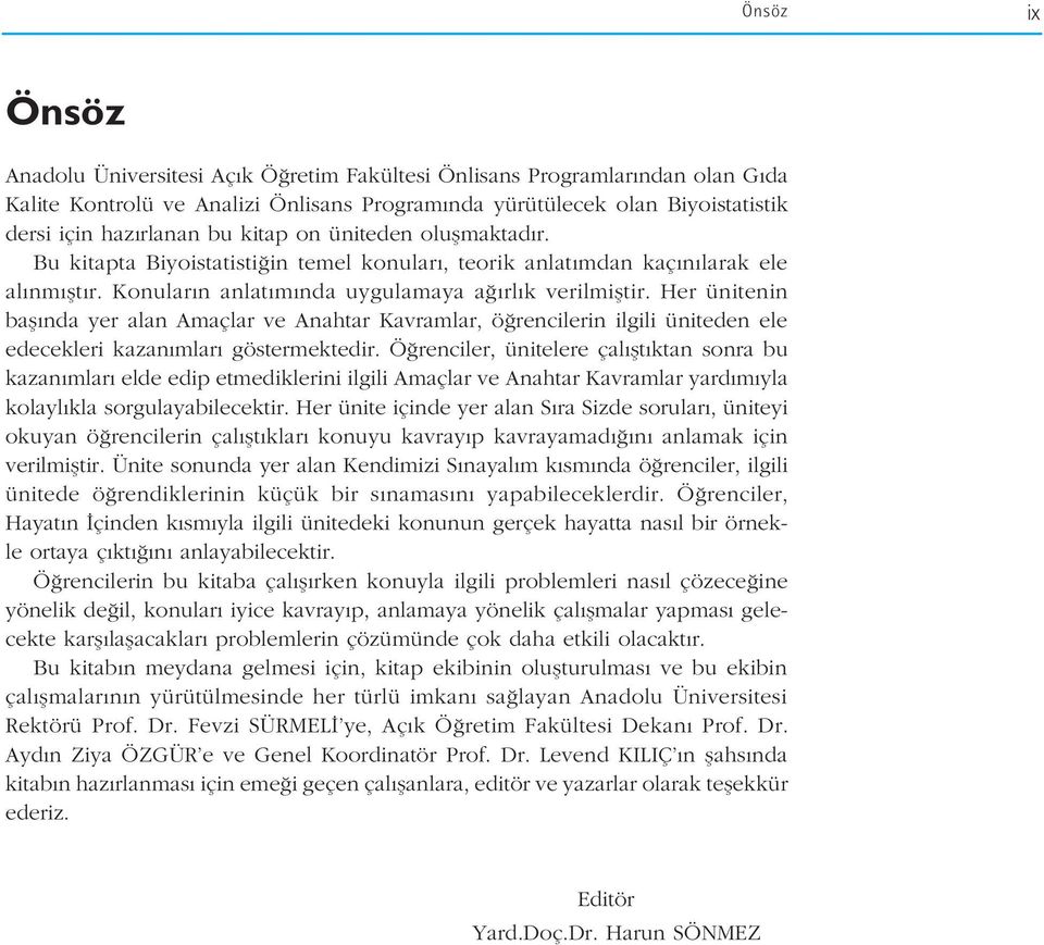 Her ünitenin bafl nda yer alan Amaçlar ve Anahtar Kavramlar, ö rencilerin ilgili üniteden ele edecekleri kazan mlar göstermektedir.