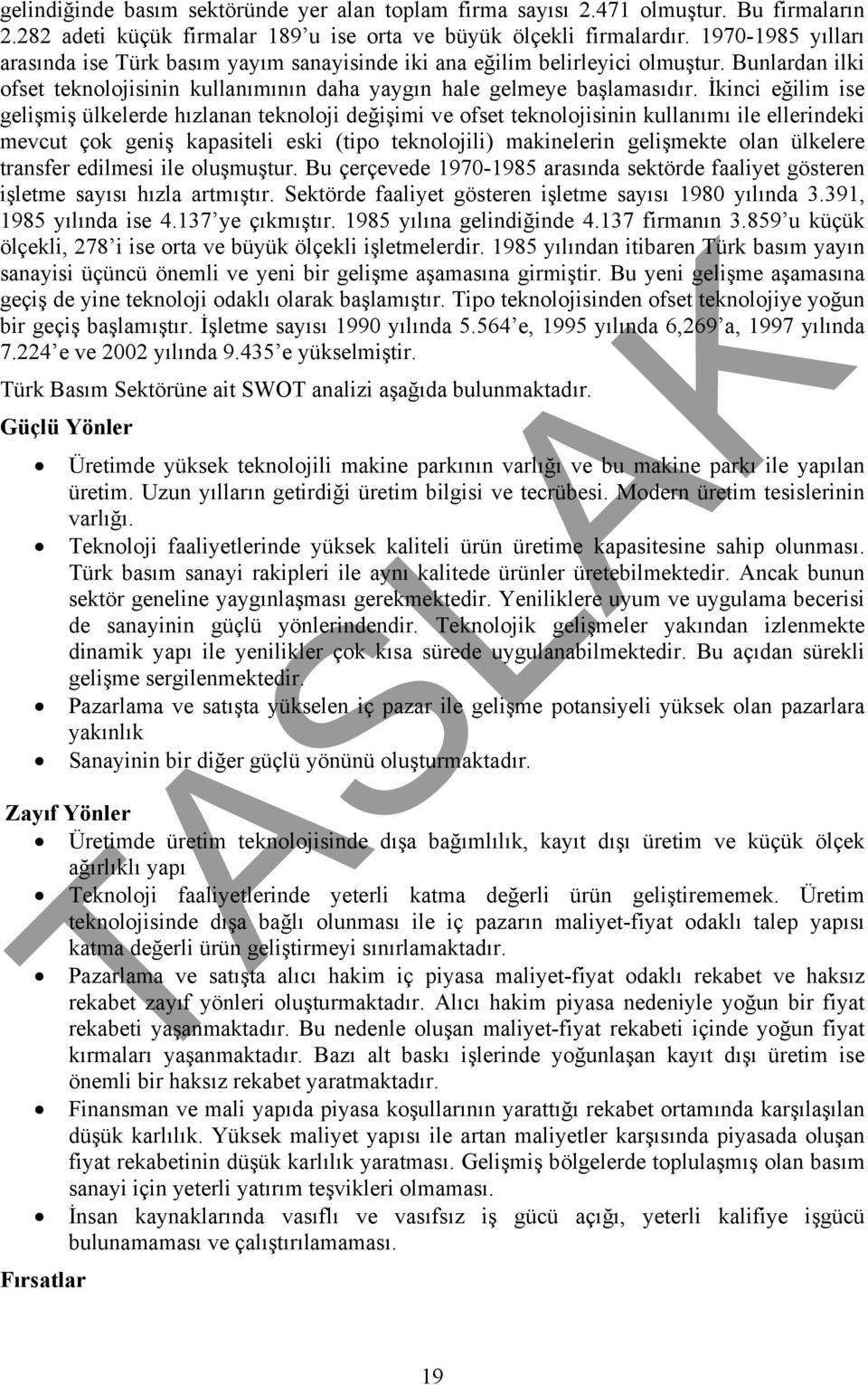 İkinci eğilim ise gelişmiş ülkelerde hızlanan teknoloji değişimi ve ofset teknolojisinin kullanımı ile ellerindeki mevcut çok geniş kapasiteli eski (tipo teknolojili) makinelerin gelişmekte olan