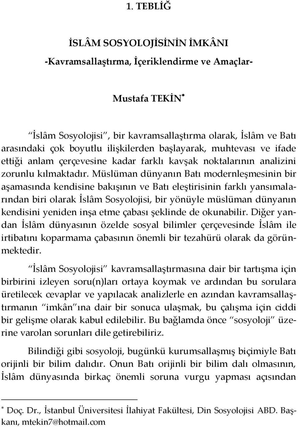 Müslüman dünyanın Batı modernleşmesinin bir aşamasında kendisine bakışının ve Batı eleştirisinin farklı yansımalarından biri olarak İslâm Sosyolojisi, bir yönüyle müslüman dünyanın kendisini yeniden