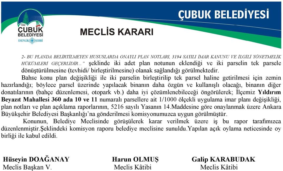 Bahse konu plan değişikliği ile iki parselin birleştirilip tek parsel haline getirilmesi için zemin hazırlandığı; böylece parsel üzerinde yapılacak binanın daha özgün ve kullanışlı olacağı, binanın