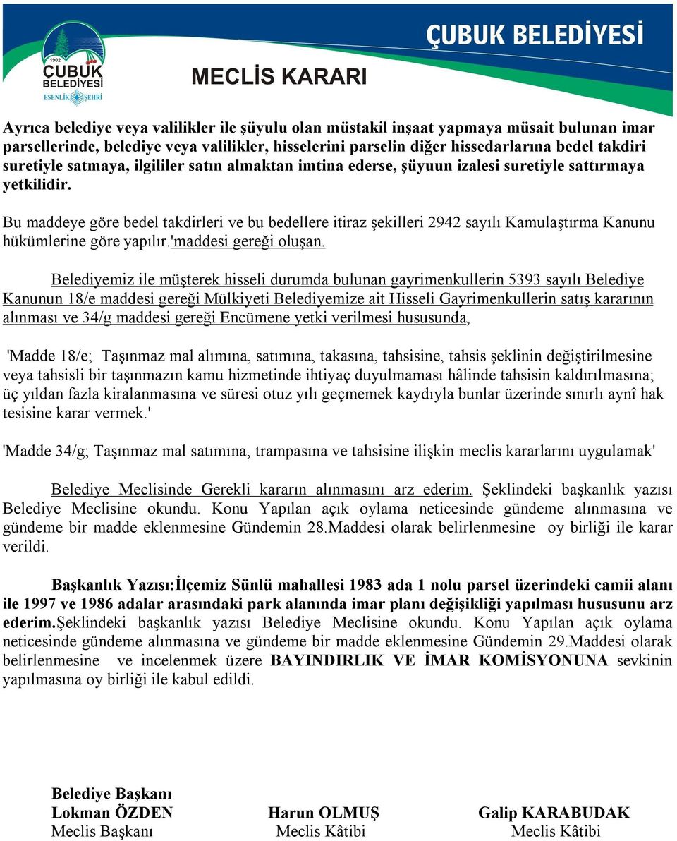 Bu maddeye göre bedel takdirleri ve bu bedellere itiraz şekilleri 2942 sayılı Kamulaştırma Kanunu hükümlerine göre yapılır.'maddesi gereği oluşan.