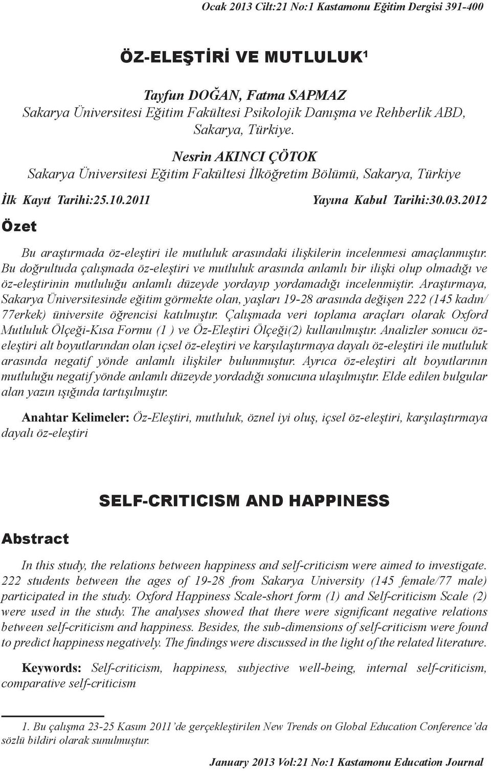2012 Özet Bu araştırmada öz-eleştiri ile mutluluk arasındaki ilişkilerin incelenmesi amaçlanmıştır.
