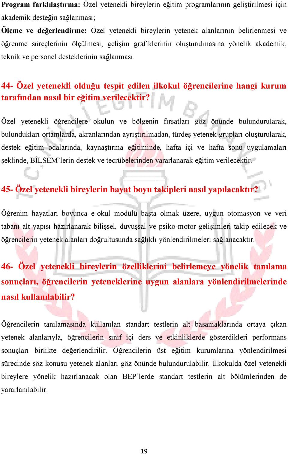 44- Özel yetenekli olduğu tespit edilen ilkokul öğrencilerine hangi kurum tarafından nasıl bir eğitim verilecektir?