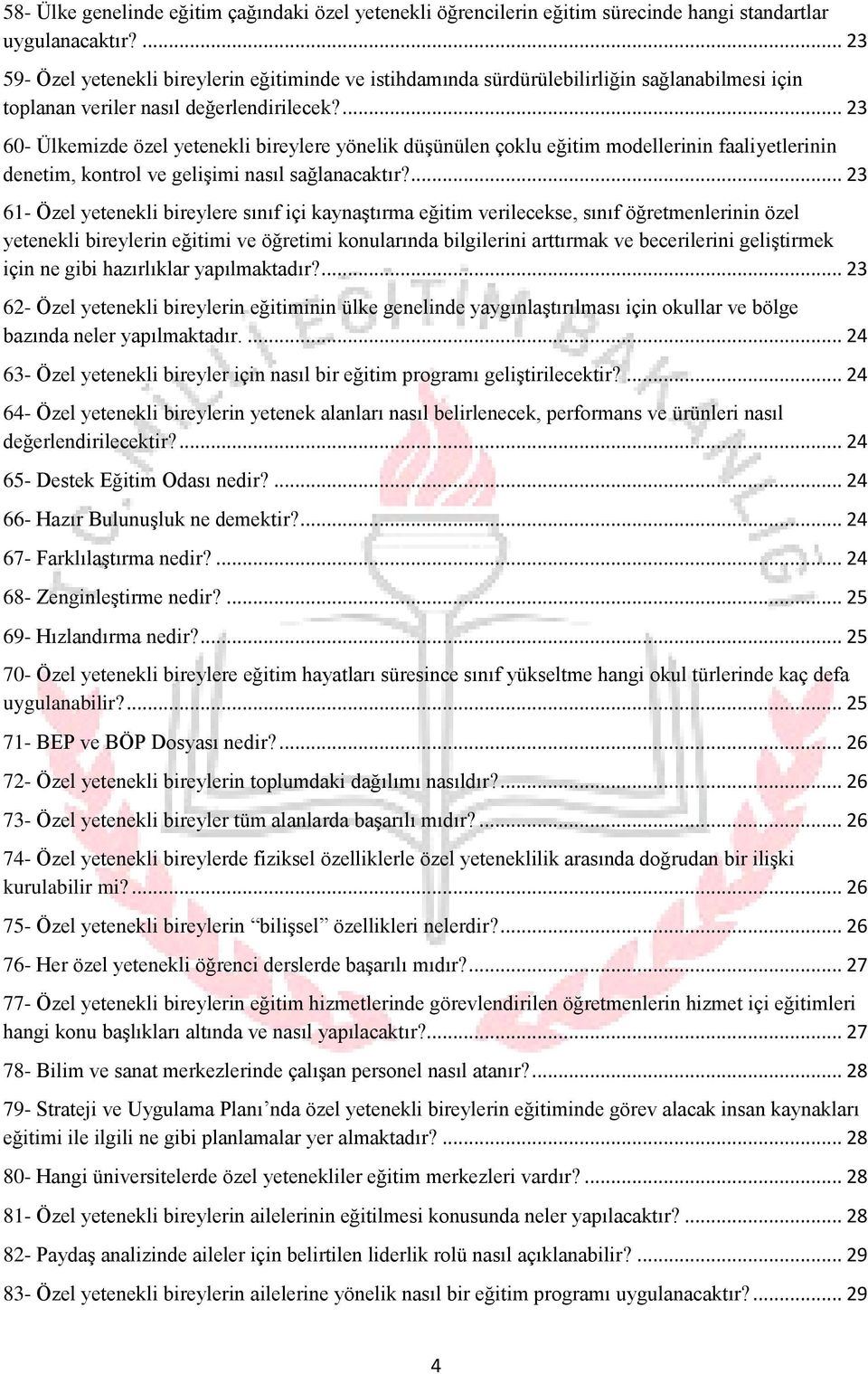 ... 23 60- Ülkemizde özel yetenekli bireylere yönelik düşünülen çoklu eğitim modellerinin faaliyetlerinin denetim, kontrol ve gelişimi nasıl sağlanacaktır?