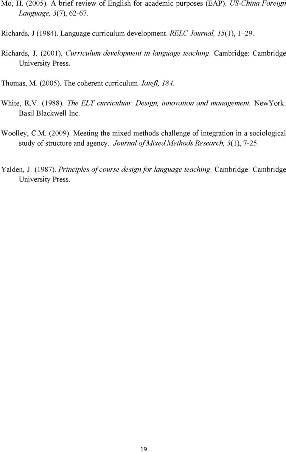 Iatefl, 184. White, R.V. (1988). The ELT curriculum: Design, innovation and management. NewYork: Basil Blackwell Inc. Woolley, C.M. (2009).