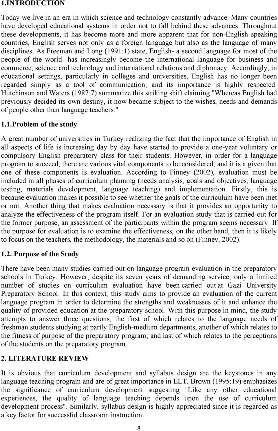 As Freeman and Long (1991:1) state, English- a second language for most of the people of the world- has increasingly become the international language for business and commerce, science and