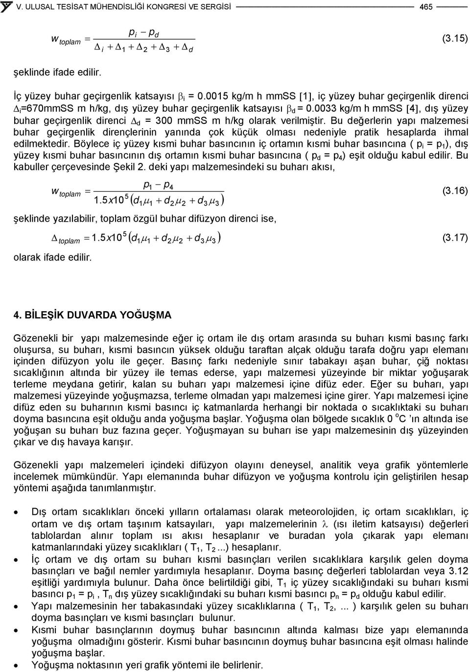 Bu eğerlern yapı malzemes buhar geçrgenlk rençlernn yanına çok küçük olması neenyle pratk hesaplara hmal elmekter.