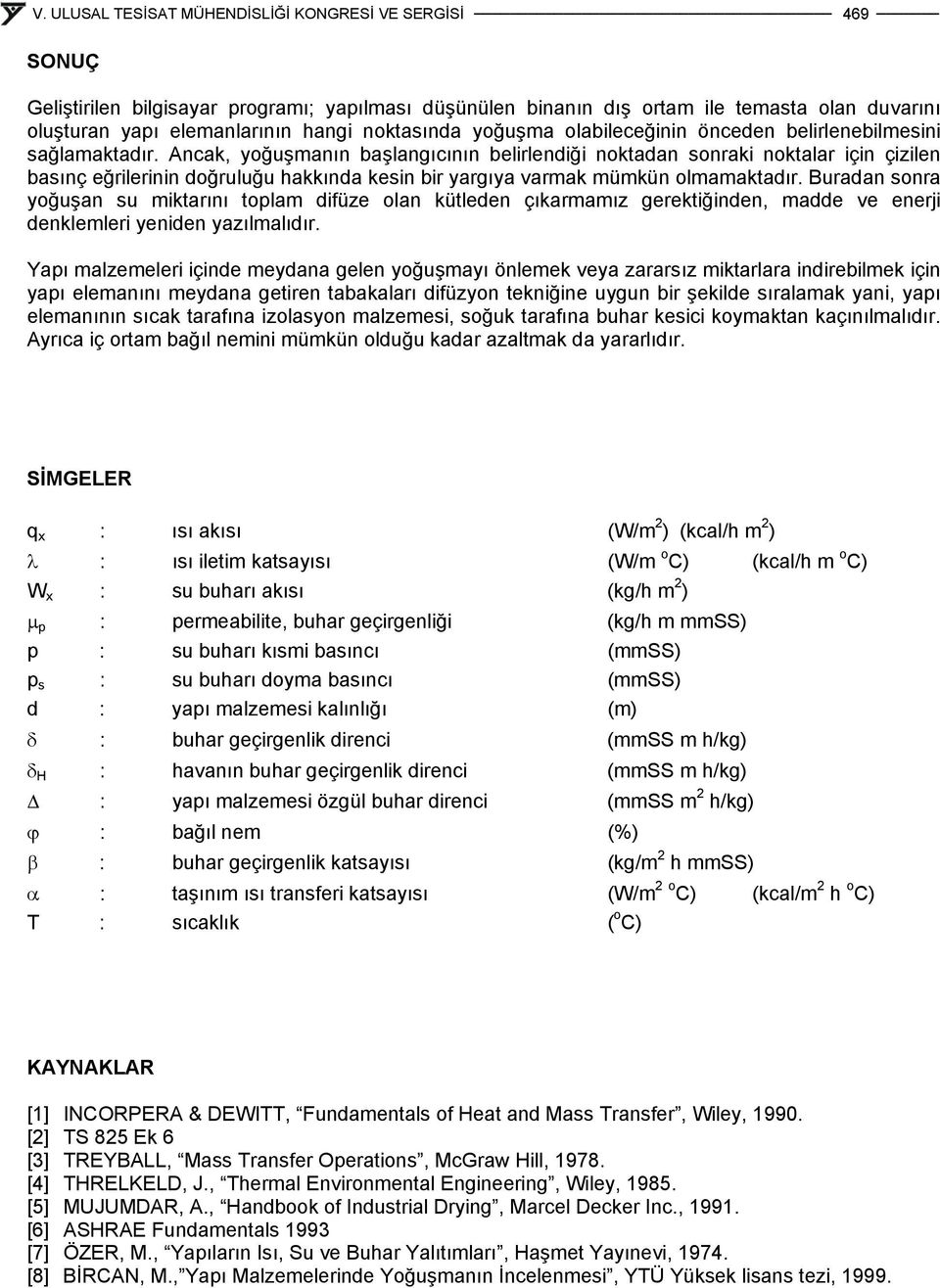 Buraan sonra yoğuşan su mktarını toplam füze olan kütleen çıkarmamız gerektğnen, mae ve enerj enklemler yenen yazılmalıır.