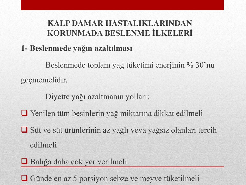 Beslenmede toplam yağ tüketimi enerjinin % 30 nu Diyette yağı azaltmanın yolları; Yenilen tüm