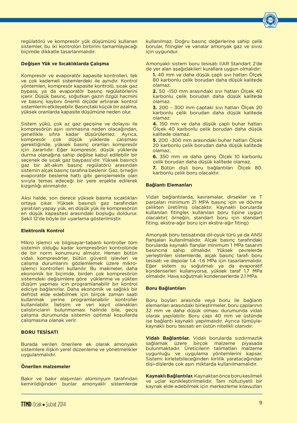 Kontrol yöntemleri, kompresör kapasite kontrolü, sıcak gaz bypass, ya da evaporatör basınç regülatörlerini içerir.