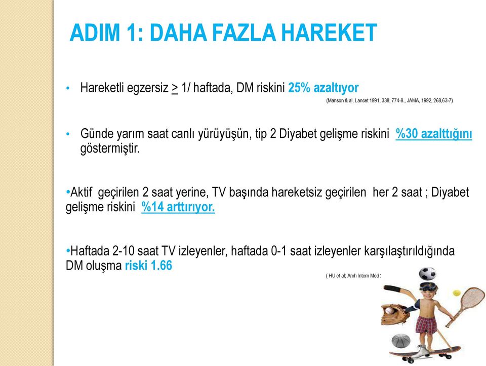 Aktif geçirilen 2 saat yerine, TV başında hareketsiz geçirilen her 2 saat ; Diyabet gelişme riskini %14 arttırıyor.