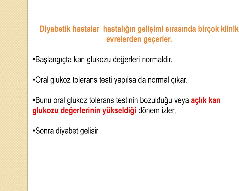 Oral glukoz tolerans testi yapılsa da normal çıkar.