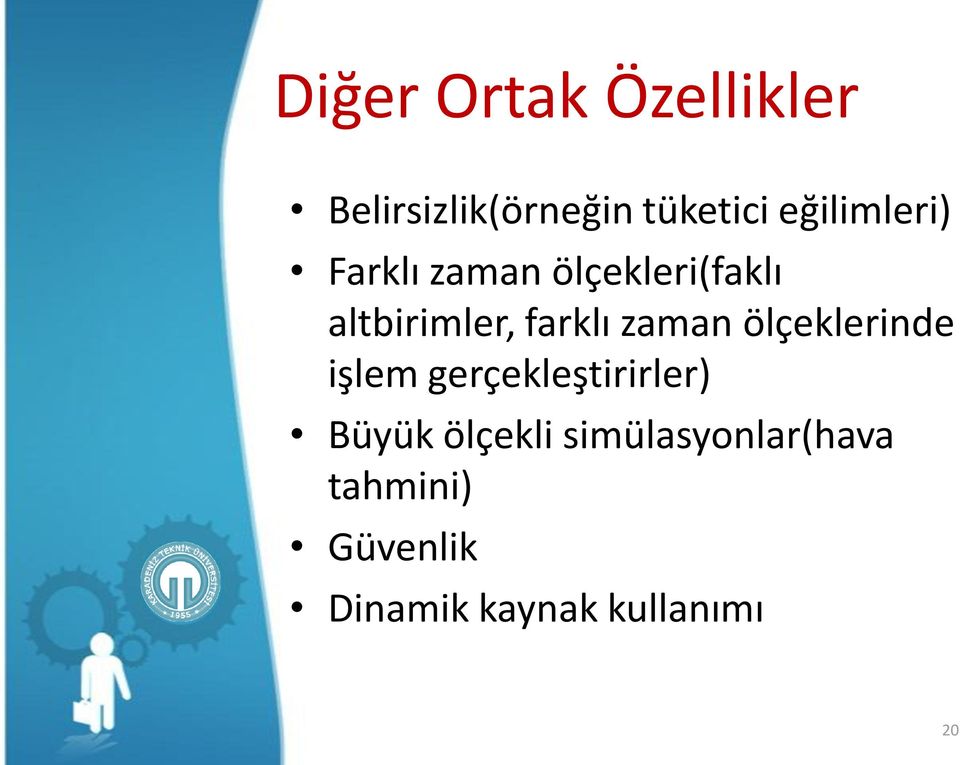 farklı zaman ölçeklerinde işlem gerçekleştirirler) Büyük