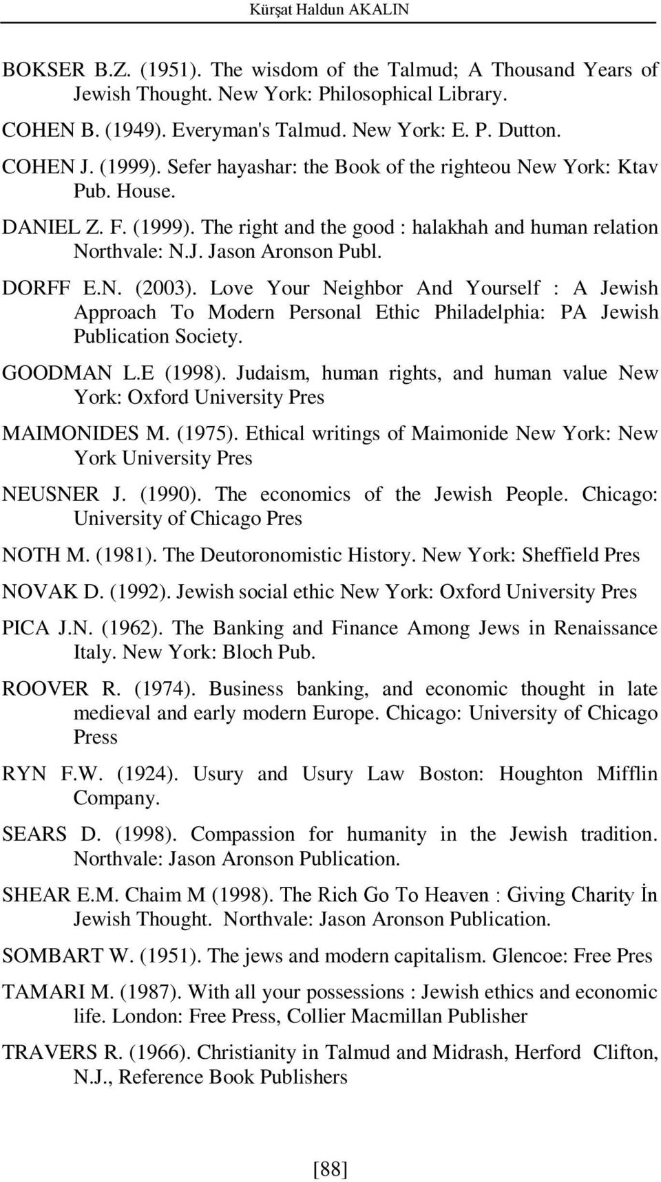 DORFF E.N. (2003). Love Your Neighbor And Yourself : A Jewish Approach To Modern Personal Ethic Philadelphia: PA Jewish Publication Society. GOODMAN L.E (1998).