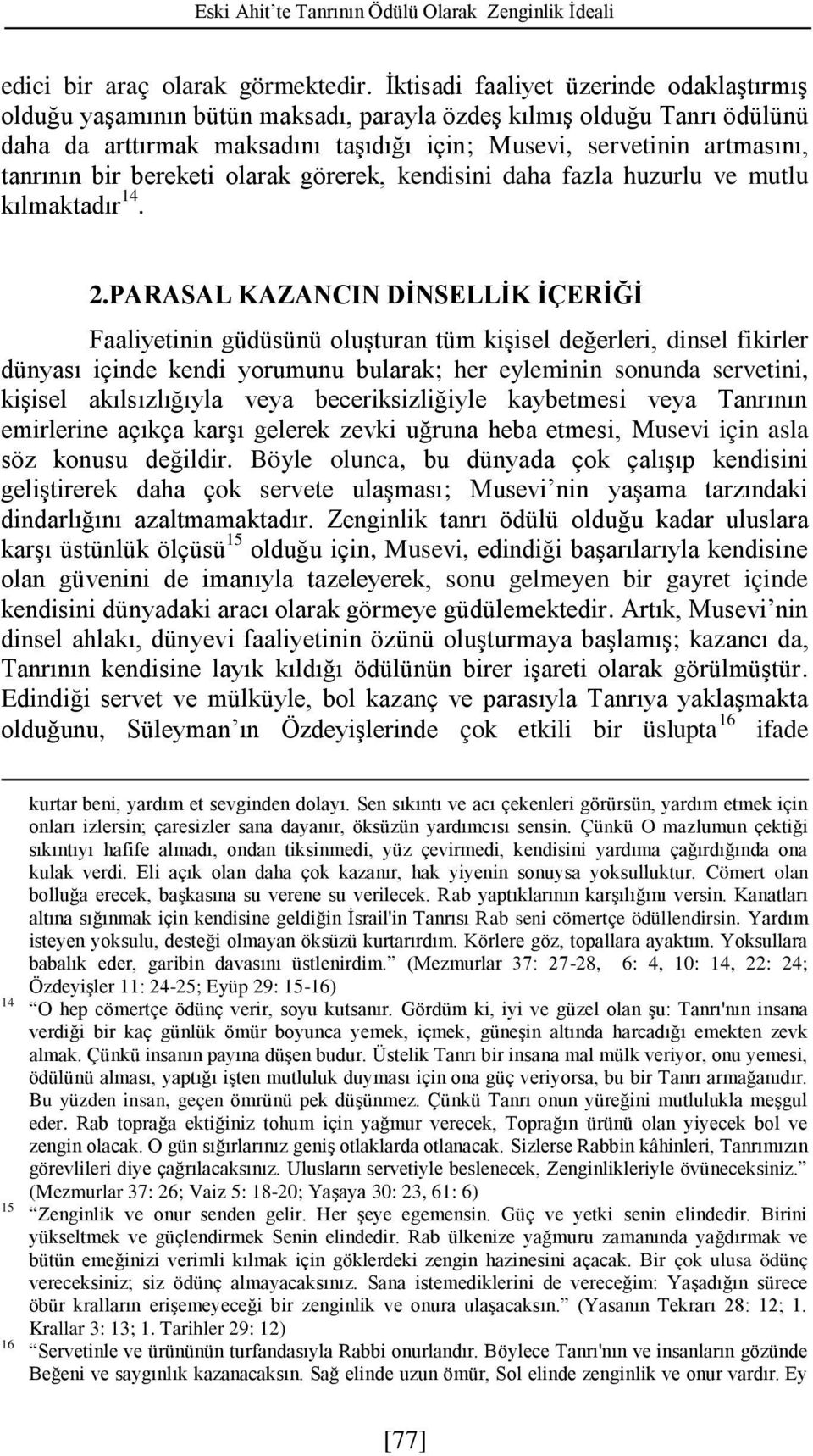 bir bereketi olarak görerek, kendisini daha fazla huzurlu ve mutlu kılmaktadır 14. 2.