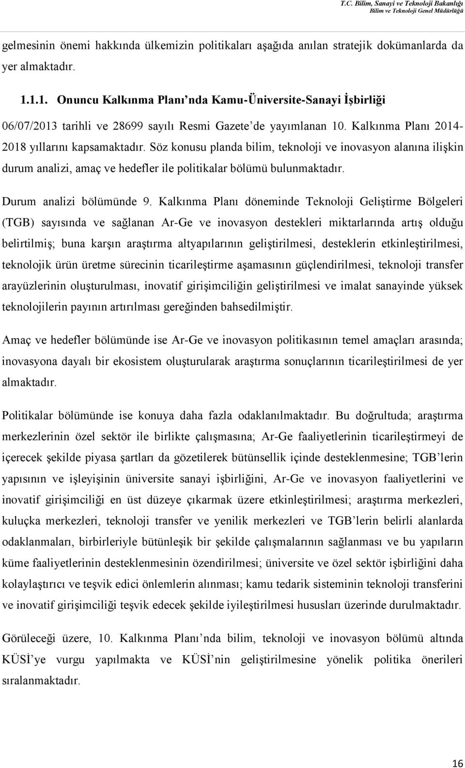 Söz konusu planda bilim, teknoloji ve inovasyon alanına ilişkin durum analizi, amaç ve hedefler ile politikalar bölümü bulunmaktadır. Durum analizi bölümünde 9.