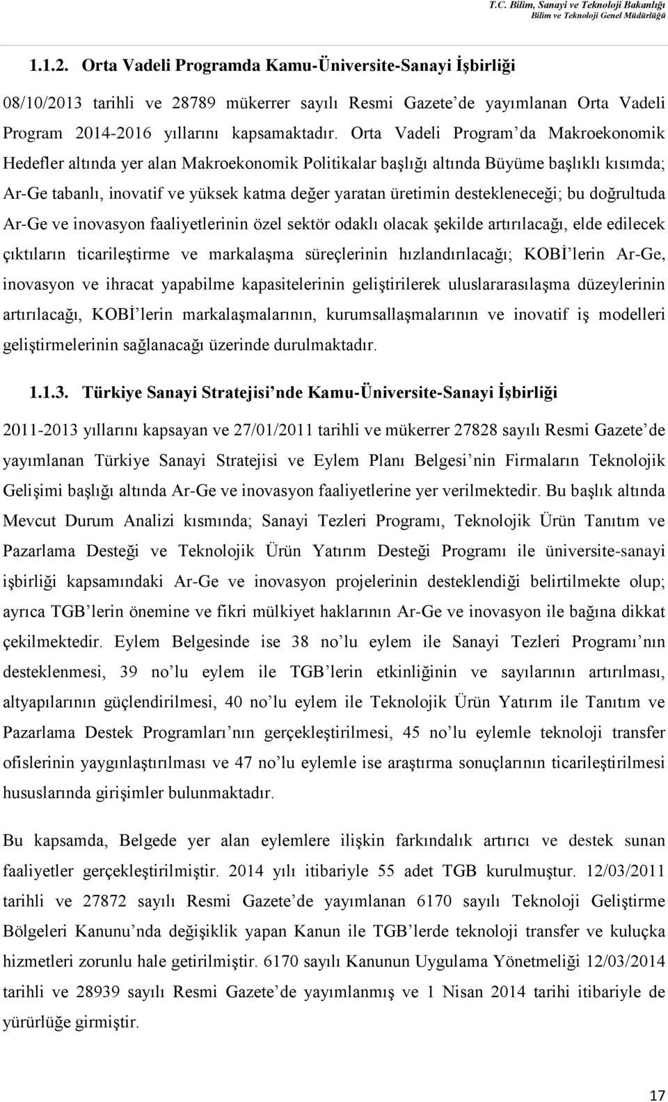 destekleneceği; bu doğrultuda Ar-Ge ve inovasyon faaliyetlerinin özel sektör odaklı olacak şekilde artırılacağı, elde edilecek çıktıların ticarileştirme ve markalaşma süreçlerinin hızlandırılacağı;