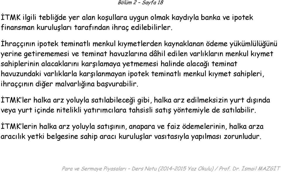 yetmemesi halinde alacağı teminat havuzundaki varlıklarla karşılanmayan ipotek teminatlı menkul kıymet sahipleri, ihraççının diğer malvarlığına başvurabilir.