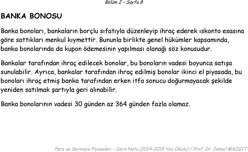 Bankalar tarafından ihraç edilecek bonolar, bu bonoların vadesi boyunca satışa sunulabilir.