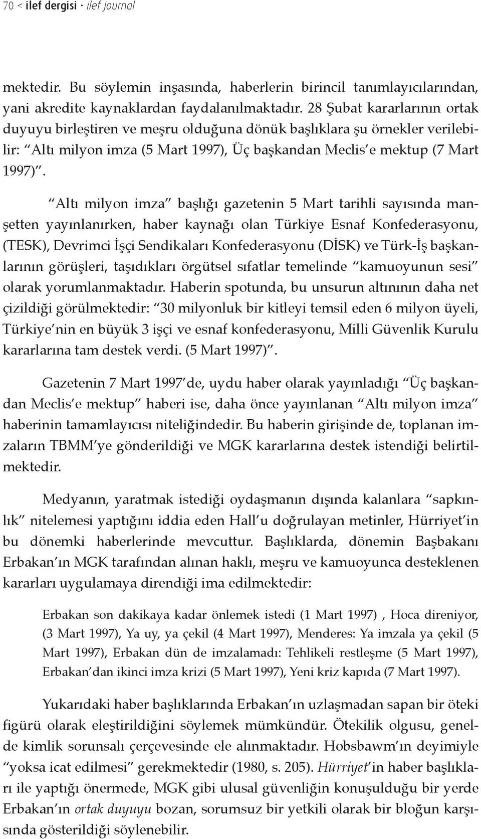 Altı milyon imza başlığı gazetenin 5 Mart tarihli sayısında manşetten yayınlanırken, haber kaynağı olan Türkiye Esnaf Konfederasyonu, (TESK), Devrimci İşçi Sendikaları Konfederasyonu (DİSK) ve