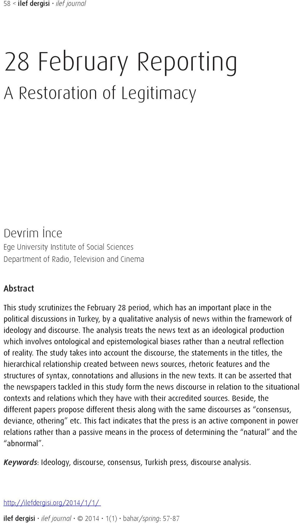 The analysis treats the news text as an ideological production which involves ontological and epistemological biases rather than a neutral reflection of reality.