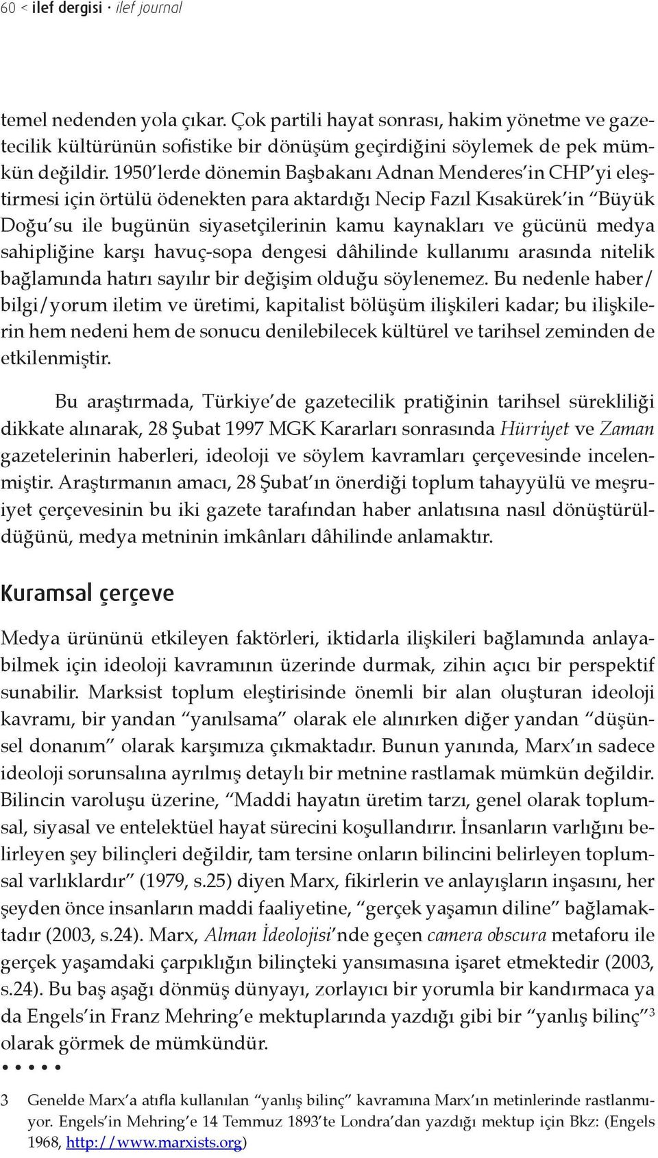 medya sahipliğine karşı havuç-sopa dengesi dâhilinde kullanımı arasında nitelik bağlamında hatırı sayılır bir değişim olduğu söylenemez.