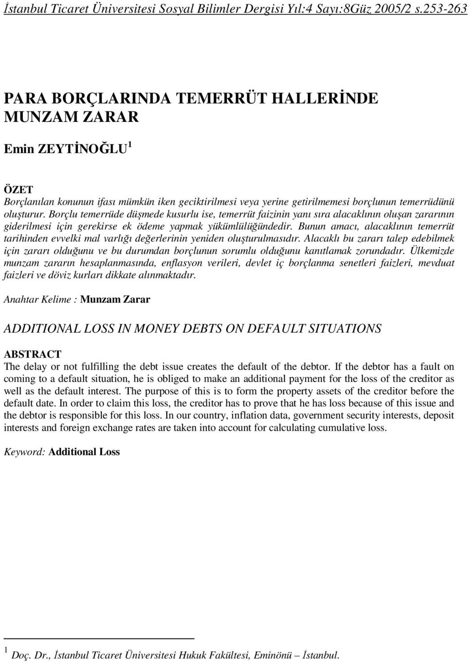 Borçlu temerrüde düşmede kusurlu ise, temerrüt faizinin yanı sıra alacaklının oluşan zararının giderilmesi için gerekirse ek ödeme yapmak yükümlülüğündedir.