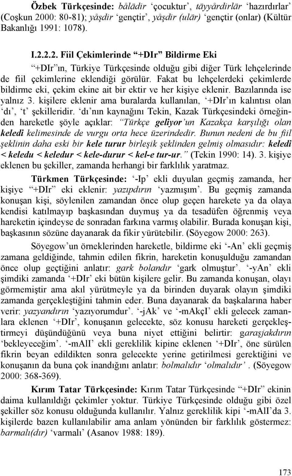 2.2. Fiil Çekimlerinde +DIr Bildirme Eki +DIr ın, Türkiye Türkçesinde olduğu gibi diğer Türk lehçelerinde de fiil çekimlerine eklendiği görülür.