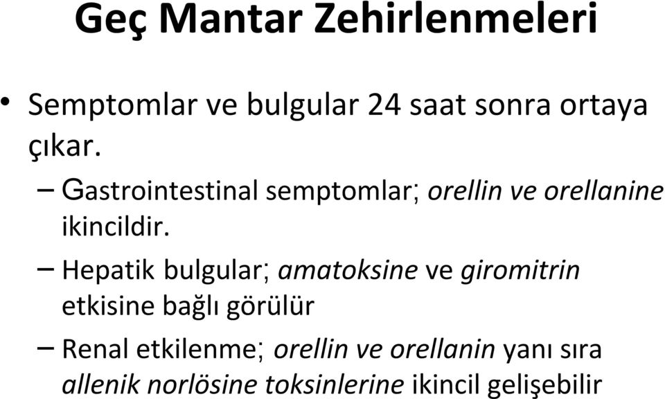 Hepatik bulgular; amatoksine ve giromitrin etkisine bağlı görülür Renal