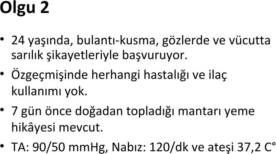 Özgeçmişinde herhangi hastalığı ve ilaç kullanımı yok.