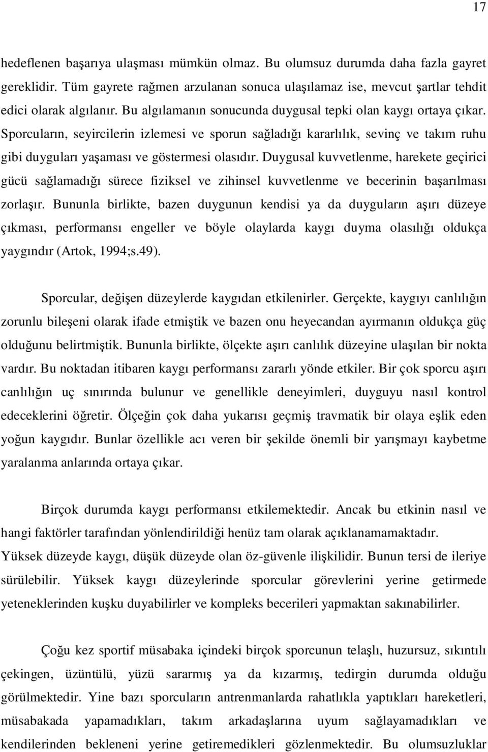 Duygusal kuvvetlenme, harekete geçirici gücü sağlamadığı sürece fiziksel ve zihinsel kuvvetlenme ve becerinin başarılması zorlaşır.