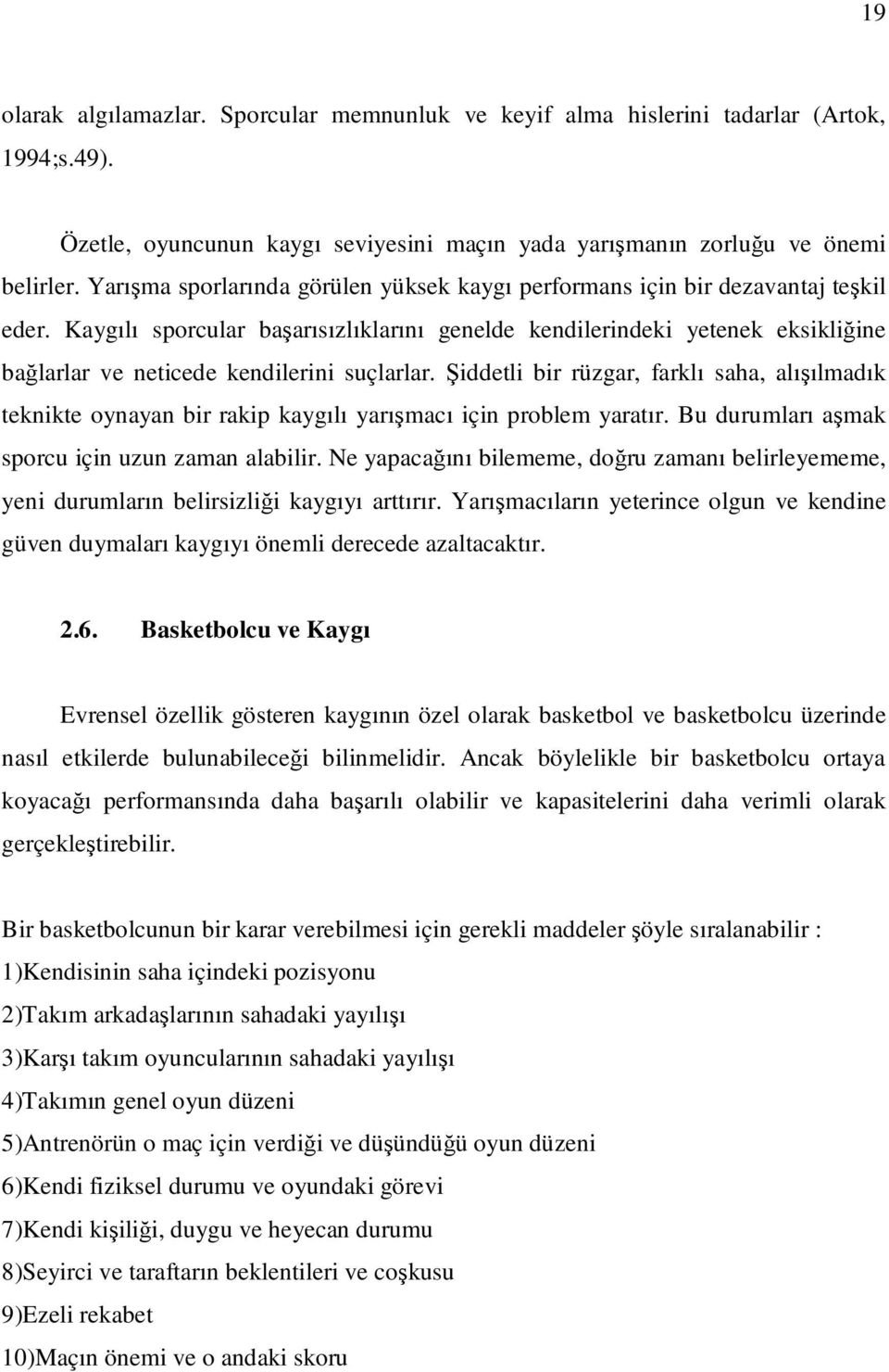 Kaygılı sporcular başarısızlıklarını genelde kendilerindeki yetenek eksikliğine bağlarlar ve neticede kendilerini suçlarlar.