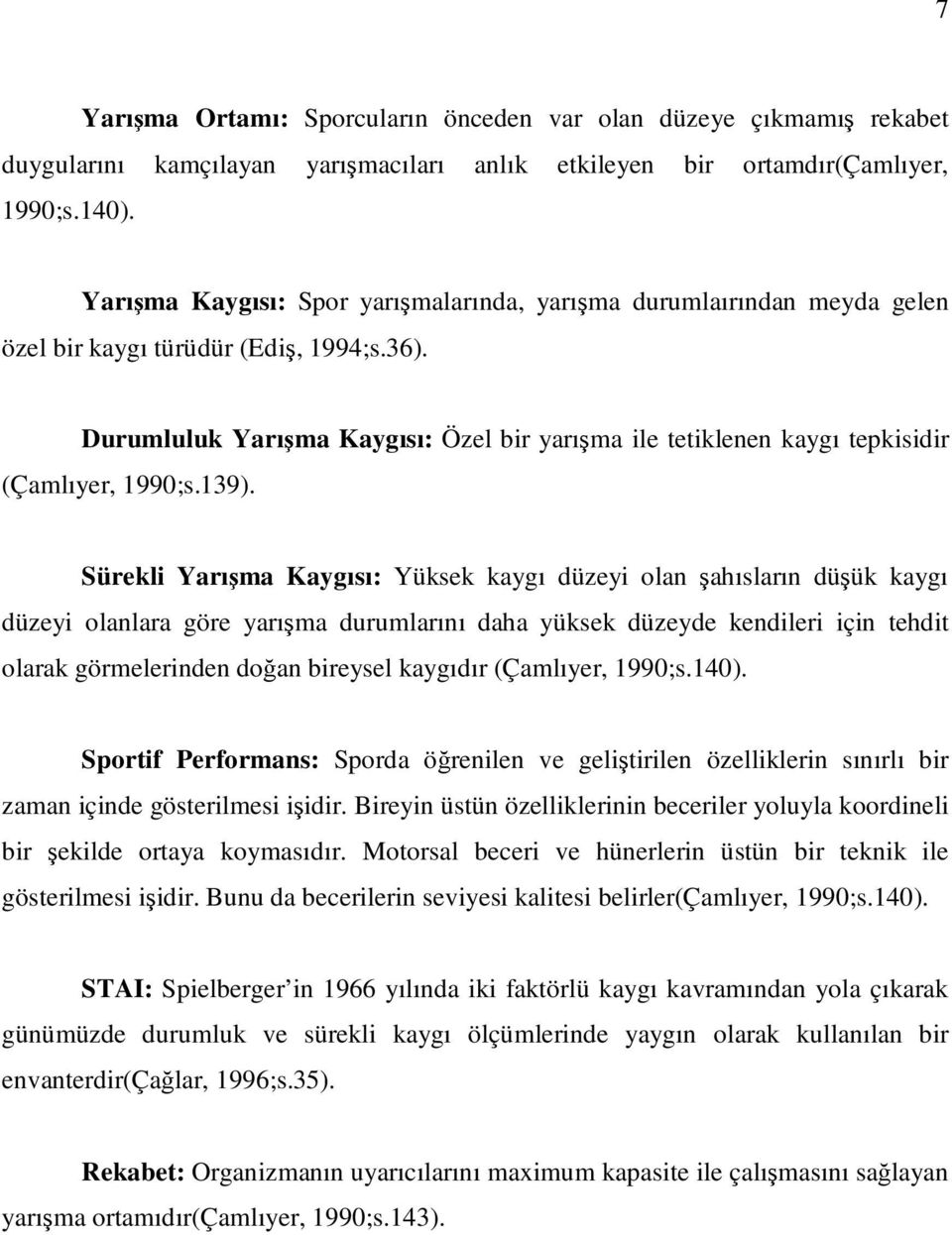 Durumluluk Yarışma Kaygısı: Özel bir yarışma ile tetiklenen kaygı tepkisidir (Çamlıyer, 1990;s.139).