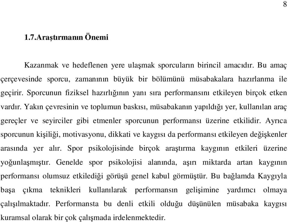 Yakın çevresinin ve toplumun baskısı, müsabakanın yapıldığı yer, kullanılan araç gereçler ve seyirciler gibi etmenler sporcunun performansı üzerine etkilidir.