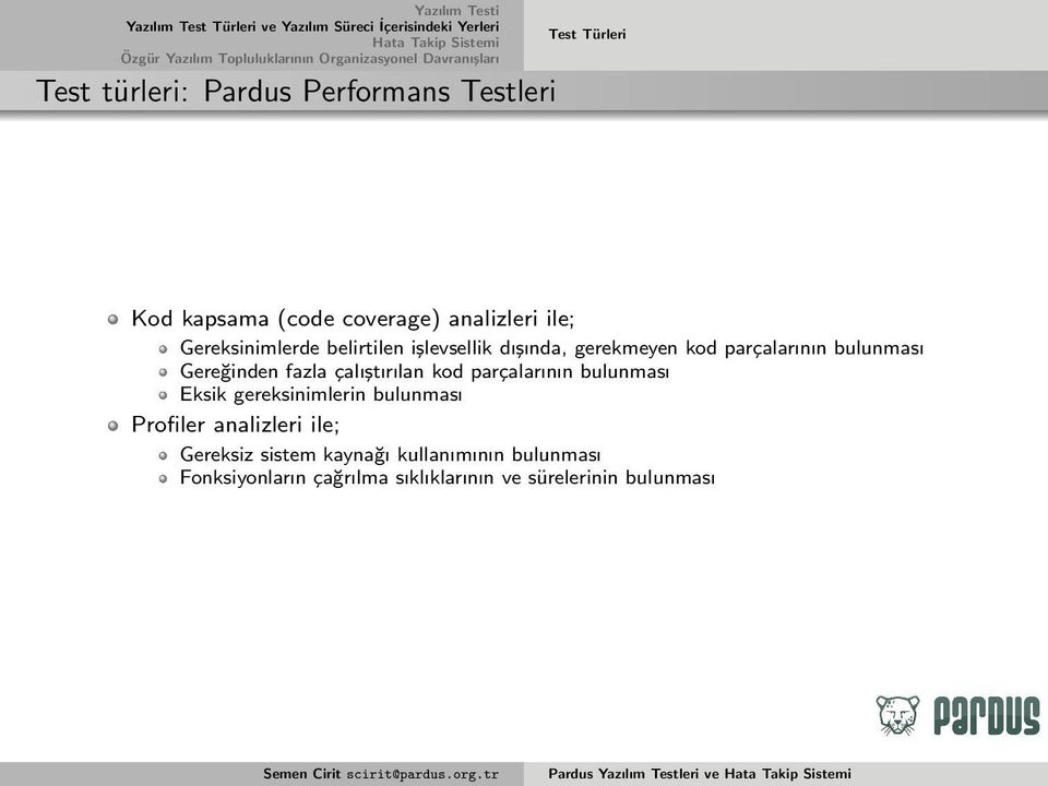 fazla çalıştırılan kod parçalarının bulunması Eksik gereksinimlerin bulunması Profiler analizleri