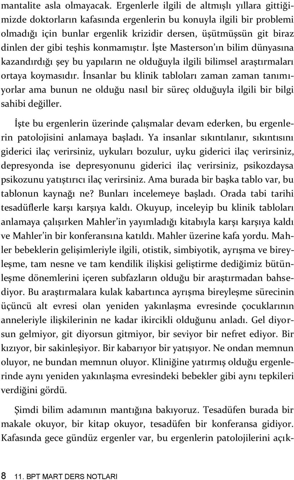 teşhis konmamıştır. İşte Masterson ın bilim dünyasına kazandırdığı şey bu yapıların ne olduğuyla ilgili bilimsel araştırmaları ortaya koymasıdır.