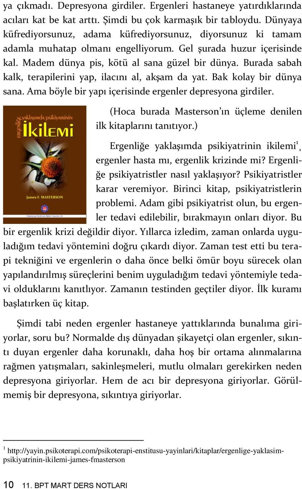 Burada sabah kalk, terapilerini yap, ilacını al, akşam da yat. Bak kolay bir dünya sana. Ama böyle bir yapı içerisinde ergenler depresyona girdiler.