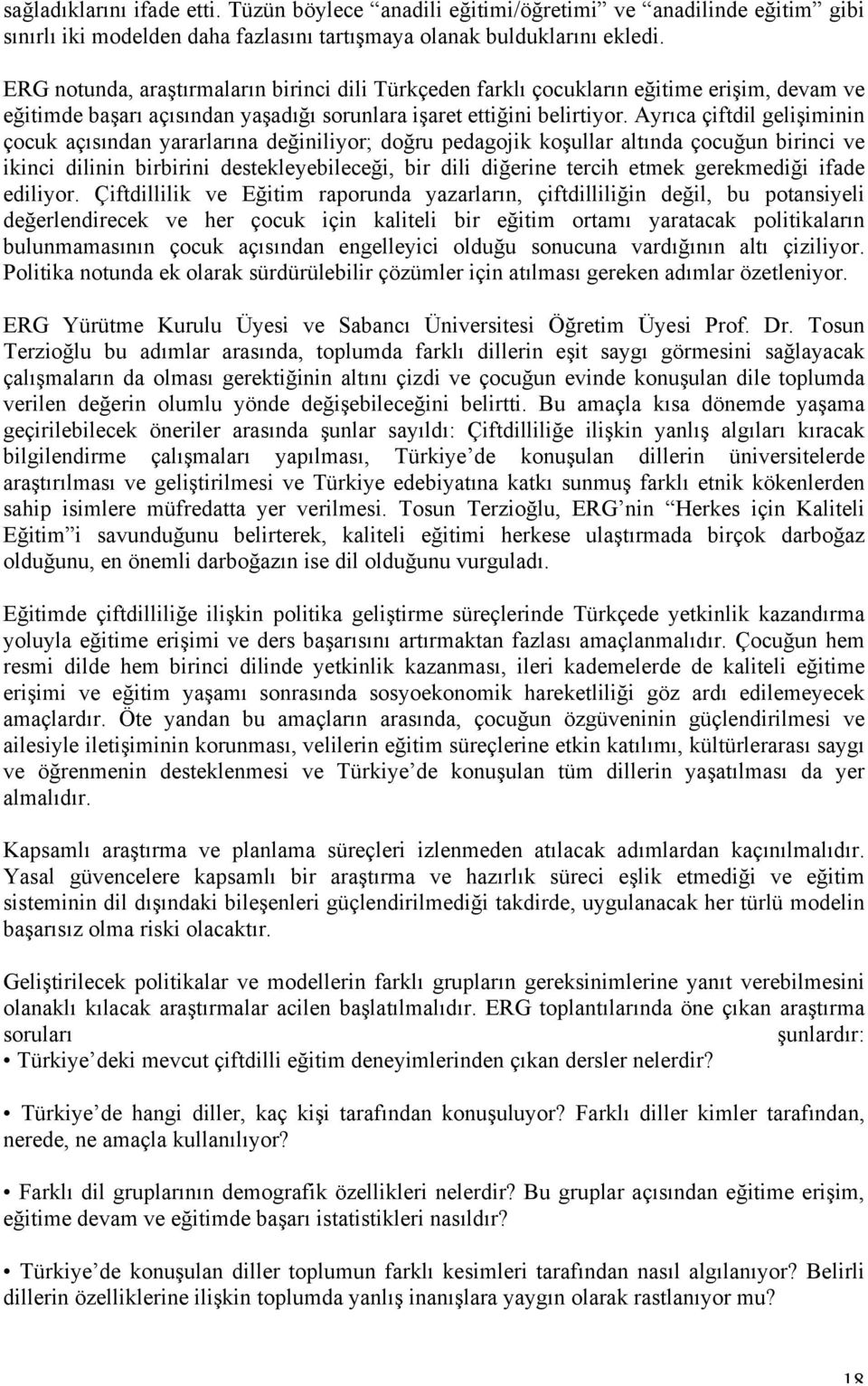 Ayrıca çiftdil gelişiminin çocuk açısından yararlarına değiniliyor; doğru pedagojik koşullar altında çocuğun birinci ve ikinci dilinin birbirini destekleyebileceği, bir dili diğerine tercih etmek