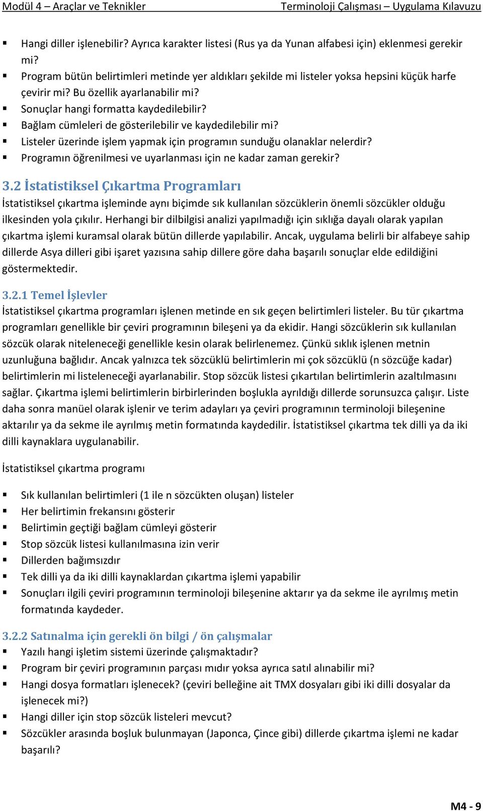 Bağlam cümleleri de gösterilebilir ve kaydedilebilir mi? Listeler üzerinde işlem yapmak için programın sunduğu olanaklar nelerdir? Programın öğrenilmesi ve uyarlanması için ne kadar zaman gerekir? 3.