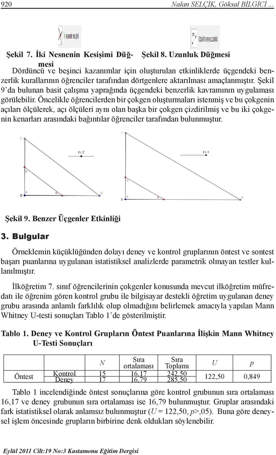 Şekil 9 da bulunan basit çalışma yaprağında üçgendeki benzerlik kavramının uygulaması görülebilir.