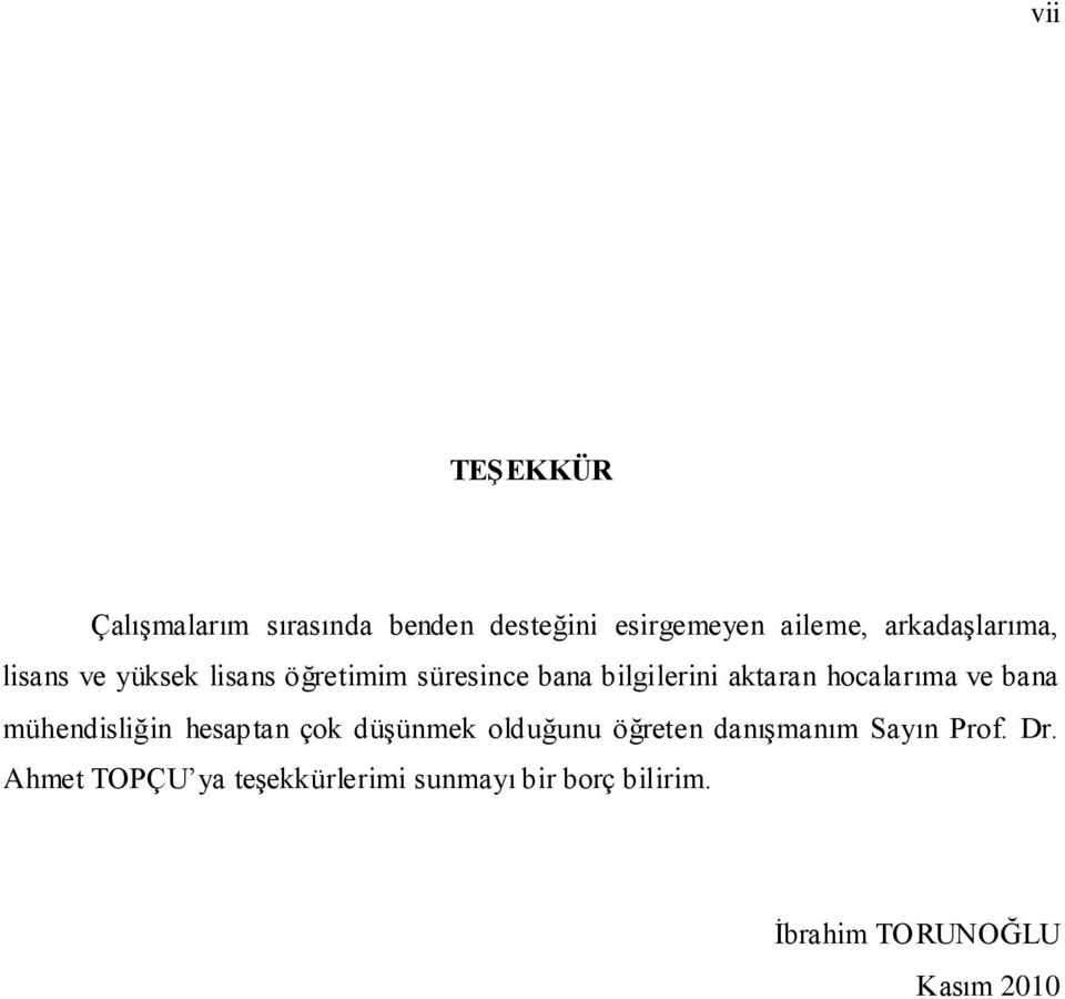 hocalarıma ve bana mühendisliğin hesaptan çok düģünmek olduğunu öğreten danıģmanım