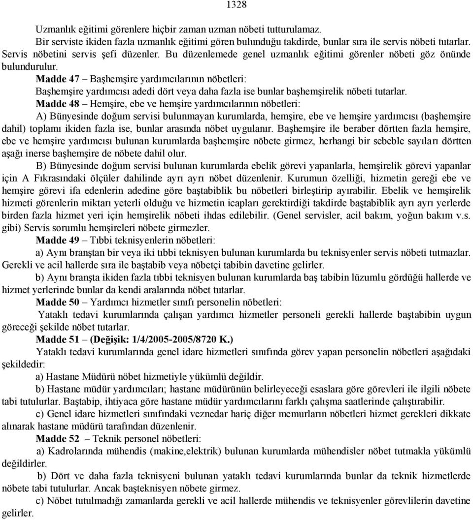 Madde 47 Başhemşire yardımcılarının nöbetleri: Başhemşire yardımcısı adedi dört veya daha fazla ise bunlar başhemşirelik nöbeti tutarlar.