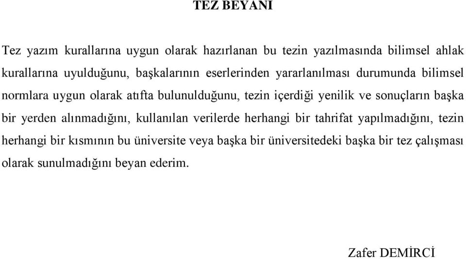 yenilik ve sonuçların başka bir yerden alınmadığını, kullanılan verilerde herhangi bir tahrifat yapılmadığını, tezin