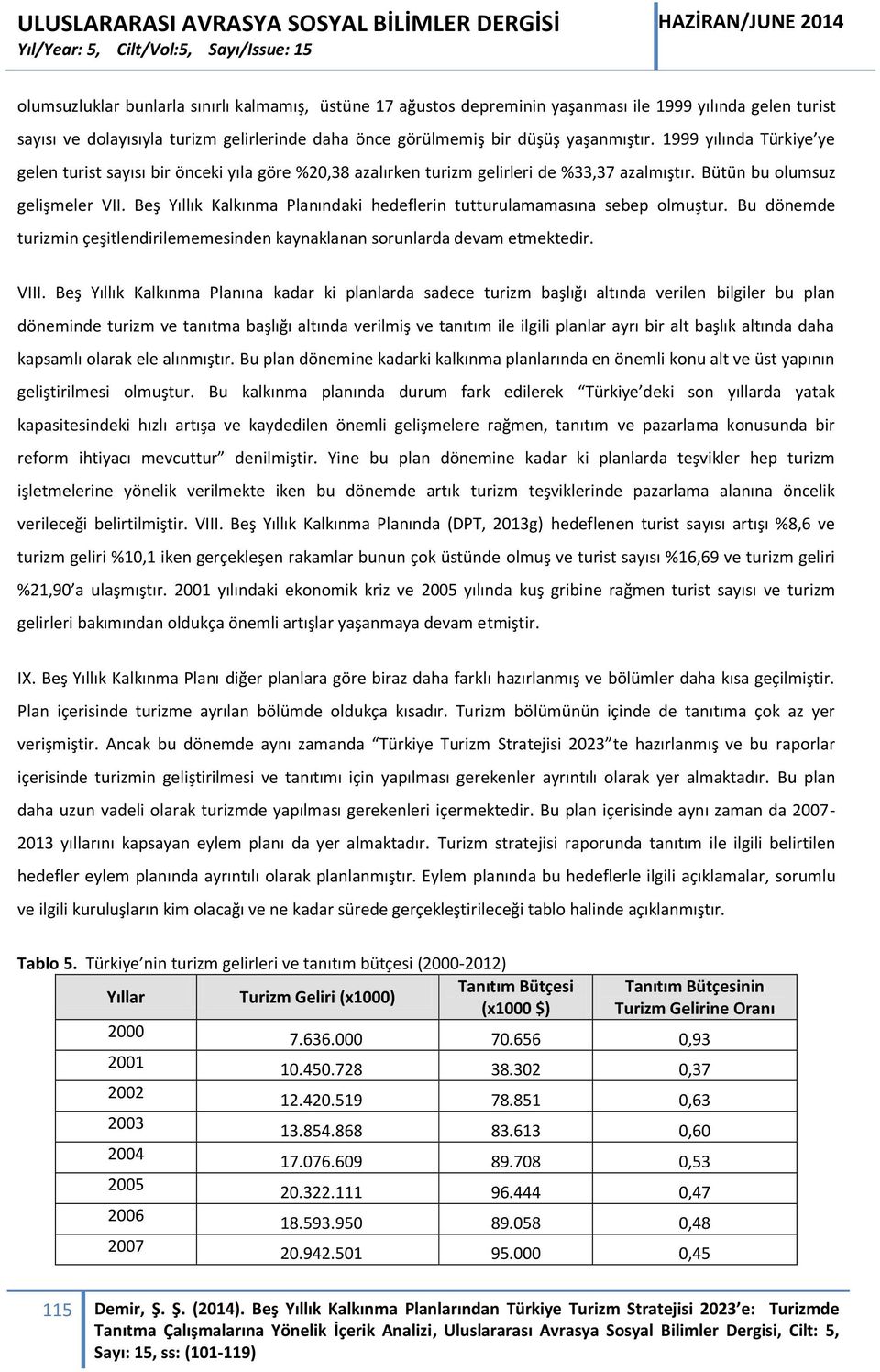 Beş Yıllık Kalkınma Planındaki hedeflerin tutturulamamasına sebep olmuştur. Bu dönemde turizmin çeşitlendirilememesinden kaynaklanan sorunlarda devam etmektedir. VIII.