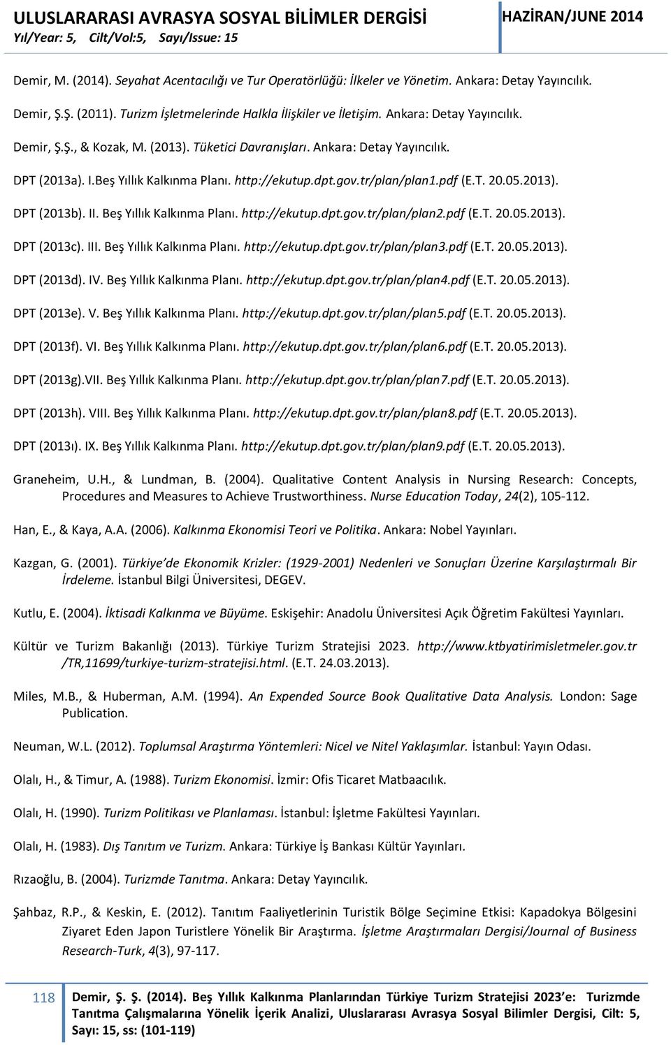 05.2013). DPT (2013b). II. Beş Yıllık Kalkınma Planı. http://ekutup.dpt.gov.tr/plan/plan2.pdf (E.T. 20.05.2013). DPT (2013c). III. Beş Yıllık Kalkınma Planı. http://ekutup.dpt.gov.tr/plan/plan3.